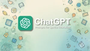 ChatGPT Prompts for Special Education: 20 Ready-to-Use Examples for Teachers and Parents